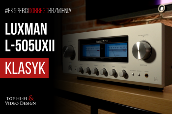 [Wideo] Luxman L-505uXII - wzmacniacz stereo klasy High-End | prezentacja i opinia