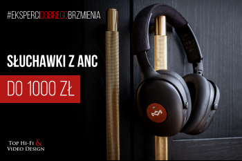 [Wideo] Słuchawki Bezprzewodowe z ANC do 1000 zł | Propozycje Top Hi-Fi
