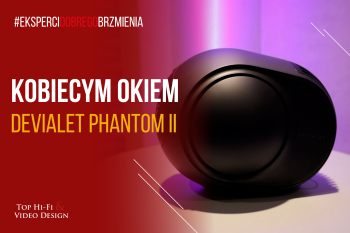 [Wideo] Głośnik bezprzewodowy Devialet Phantom II - prezentacja, opinia Kobiecym Okiem | Top Hi-Fi