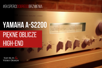 [Wideo] Yamaha A-S2200 - wzmacniacz stereo, który rozpala wyobraźnię | prezentacja i opinia Top Hi-Fi