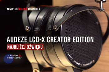 [Wideo] Słuchawki Audeze LCD-X Creator Edition - najbliżej dźwięku | Prezentacja i opinia Top Hi-Fi