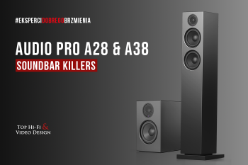 [Wideo] Audio Pro A28 i A38 - Soundbar killers | Prezentacja i opinia Top Hi-Fi