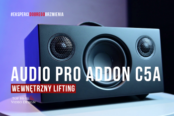 [Wideo] Audio Pro Addon C5A – wewnętrzny lifting | Opinia, prezentacja Top Hi-Fi