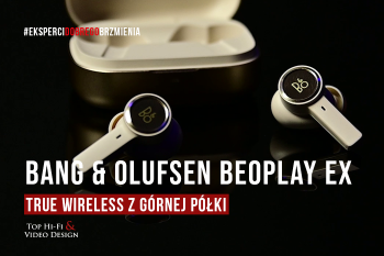 [Wideo] Słuchawki Bang & Olufsen Beoplay EX – True Wireless z górnej półki | prezentacja Top Hi-Fi