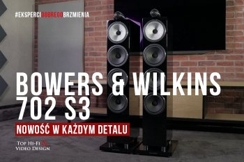 [Wideo] Bowers & Wilkins 702 S3 – nowość w każdym detalu | prezentacja Top Hi-Fi