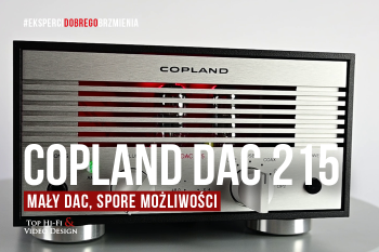 [Wideo] Copland DAC 215 – mały DAC, spore możliwości | prezentacja Top Hi-Fi