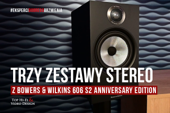 [Wideo] 3 zestawy stereo z głośnikami Bowers & Wilkins 606 S2 Anniversary Edition | prezentacja Top Hi-Fi