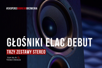 [Wideo] Trzy propozycje zestawów stereo opartych na głośnikach ELAC Debut