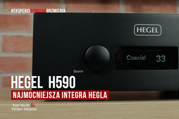 [Wideo] H590 – najmocniejsza integra stereo norweskiego Hegla | prezentacja Top Hi-Fi