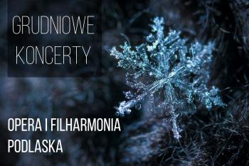 Grudniowe koncerty on-line w Operze i Filharmonii Podlaskiej 