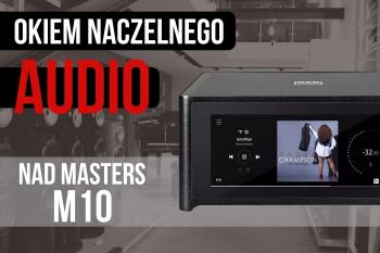 Okiem Naczelnego Audio - wideotest NAD Masters M10 [WIDEO]