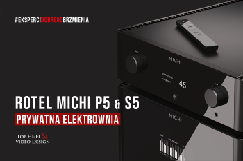 [Wideo] Rotel Michi P5 + S5, czyli prywatna elektrownia | prezentacja i opinia Top Hi-Fi