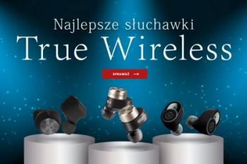 Najlepsze słuchawki True Wireless – modele dla melomanów i nie tylko