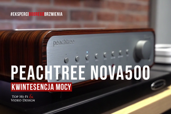 [Wideo] Peachtree Audio nova500 – stylowy i piekielnie wydajny | recenzja, opinia Top Hi-Fi