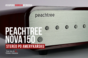 [Wideo] Peachtree Audio nova150 – stereo po amerykańsku | prezentacja Top Hi-Fi
