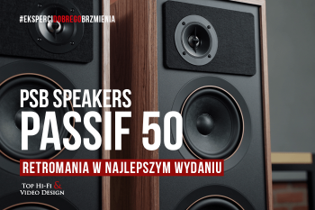 [Wideo] PSB Speakers Passif 50 – najlepsze oblicze retromanii | prezentacja Top Hi-Fi