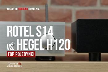 [Wideo] Rotel S14 vs. Hegel H120 – TOP POJEDYNKI | Top Hi-Fi & Video Design