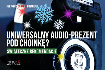 [Wideo] Jaki uniwersalny audio-prezent pod choinkę – TOP Pomocnicy św. Mikołaja | rekomendacje Top Hi-Fi