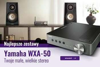 Najlepsze zestawy z Yamaha WXA-50 – Twoje małe, wielkie hi-fi