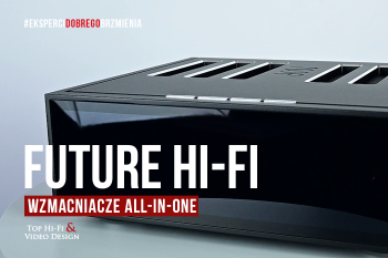[Wideo] Future Hi-Fi, czyli wzmacniacze All-in-One dla każdego | prezentacja Top Hi-Fi