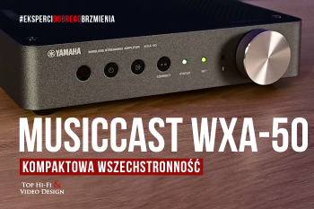[Wideo] Yamaha MusicCast WXA-50 – kompaktowa wszechstronność | prezentacja Top Hi-Fi