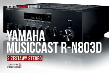 [Wideo] MusicCast R-N803D, 3 zestawy stereo z amplitunerem Yamaha | rekomendacje Top Hi-Fi