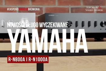 [Wideo] Yamaha R-N800A i Yamaha R-N1000A – długo wyczekiwane nowości | prezentacja Top Hi-Fi