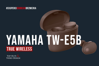 [Wideo] Słuchawki Yamaha True Wireless TW-E5B – JAPOŃSKA JAKOŚĆ W KIESZENI | Top Hi-Fi